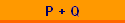 P + Q
